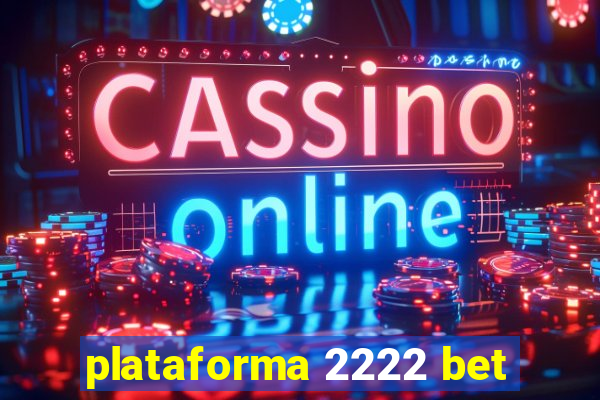 plataforma 2222 bet