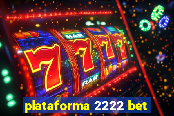 plataforma 2222 bet