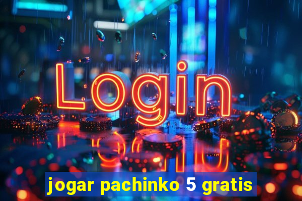 jogar pachinko 5 gratis