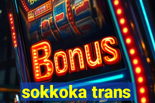 sokkoka trans