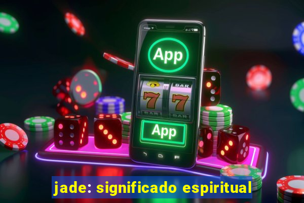 jade: significado espiritual