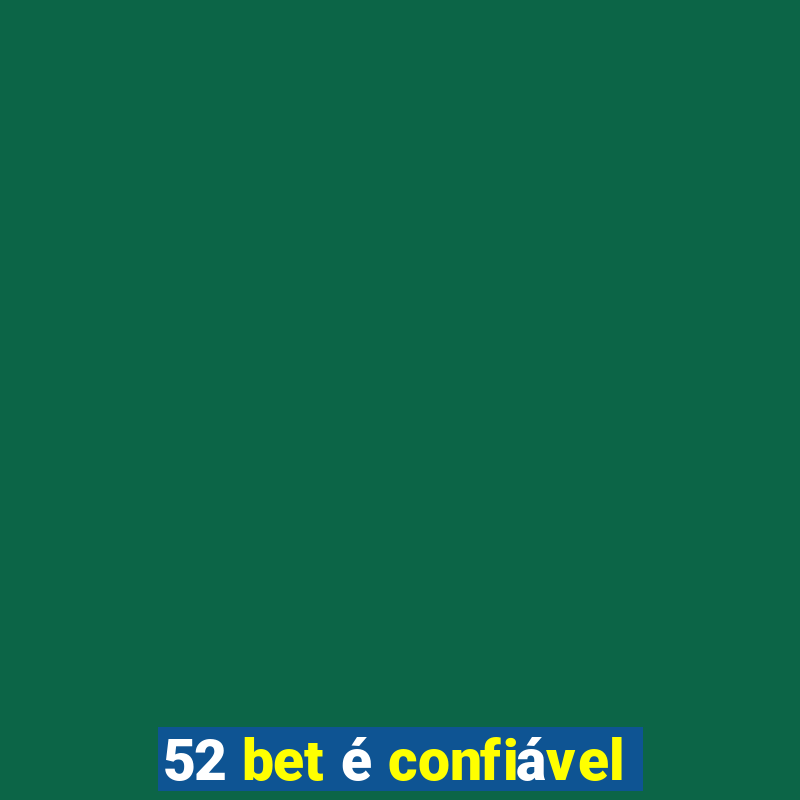 52 bet é confiável