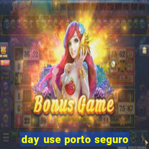 day use porto seguro