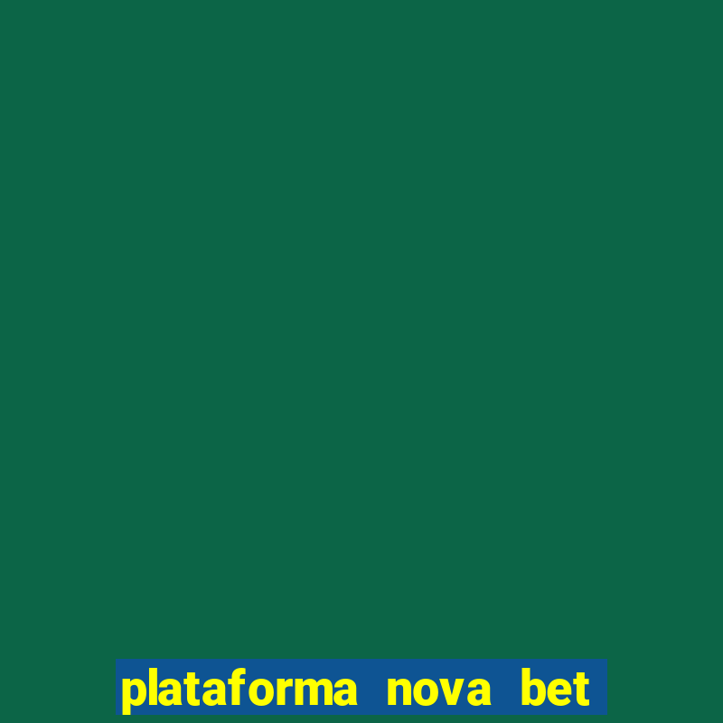 plataforma nova bet com bonus de cadastro