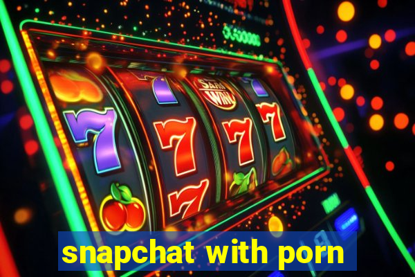 snapchat with porn