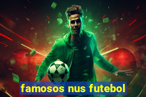 famosos nus futebol