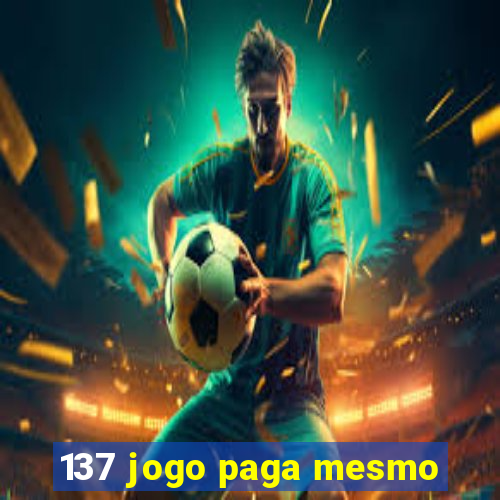 137 jogo paga mesmo