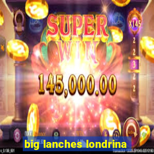 big lanches londrina