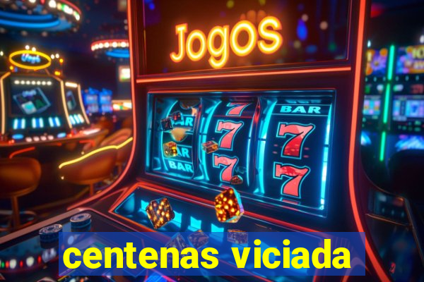 centenas viciada