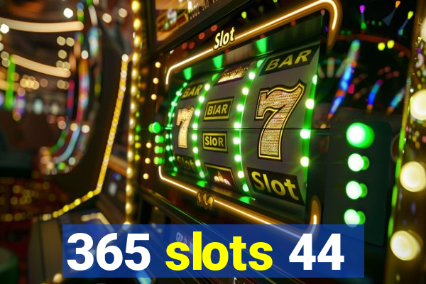 365 slots 44