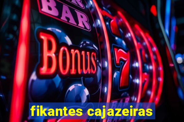 fikantes cajazeiras