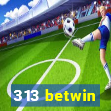 313 betwin