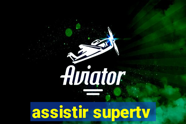 assistir supertv