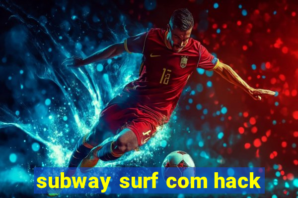 subway surf com hack