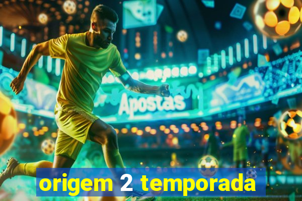 origem 2 temporada