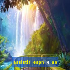 assistir espn 4 ao vivo gratis