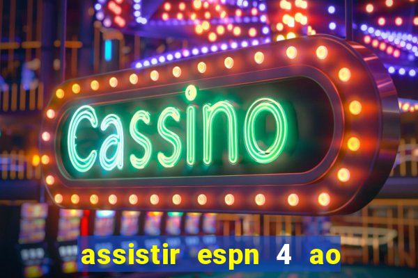 assistir espn 4 ao vivo gratis