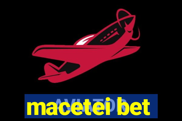 macetei bet