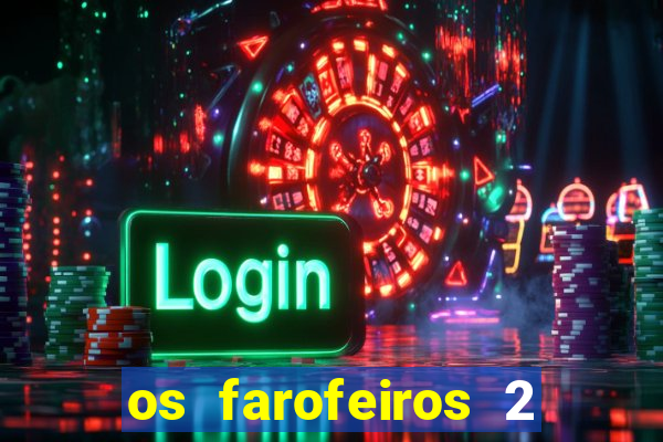 os farofeiros 2 rede canais