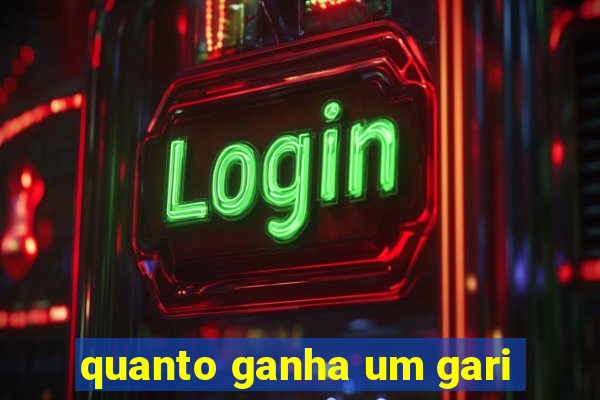 quanto ganha um gari