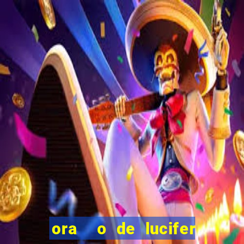 ora  o de lucifer para ganhar na mega sena