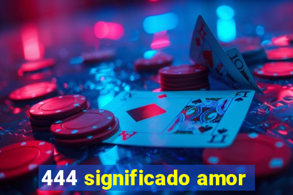 444 significado amor