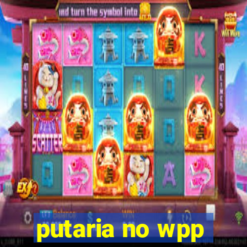 putaria no wpp