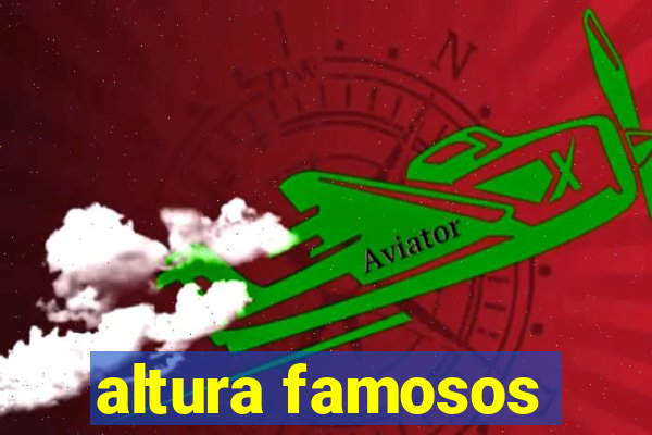 altura famosos