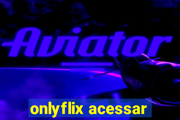 onlyflix acessar