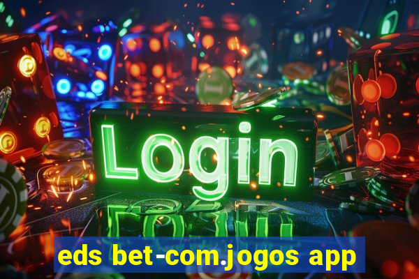 eds bet-com.jogos app