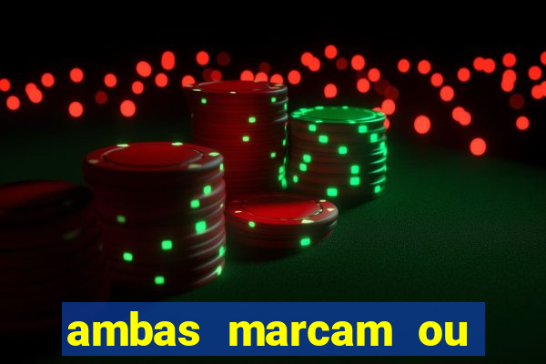 ambas marcam ou mais de 2.5 bet365