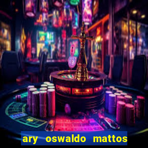 ary oswaldo mattos filho fortuna