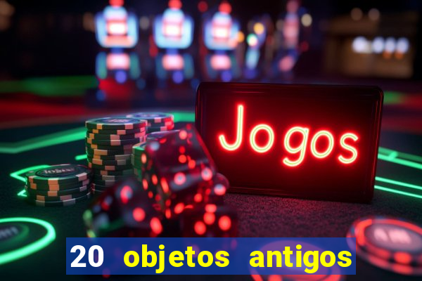 20 objetos antigos que hoje valem uma fortuna