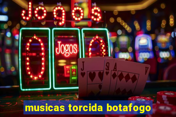 musicas torcida botafogo