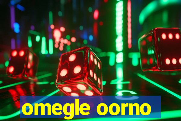 omegle oorno