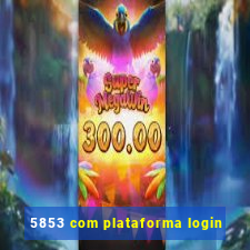 5853 com plataforma login