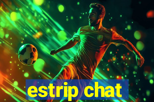 estrip chat