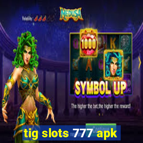 tig slots 777 apk