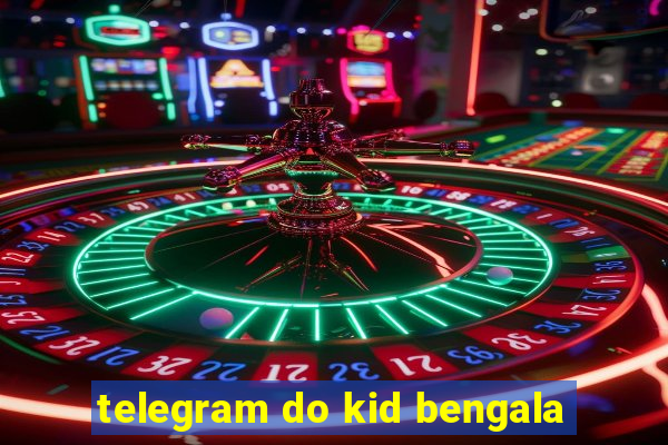 telegram do kid bengala