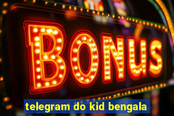 telegram do kid bengala