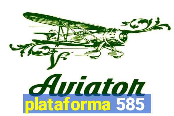 plataforma 585