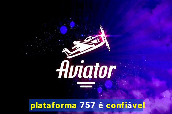 plataforma 757 é confiável