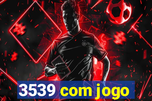 3539 com jogo