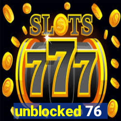 unblocked 76