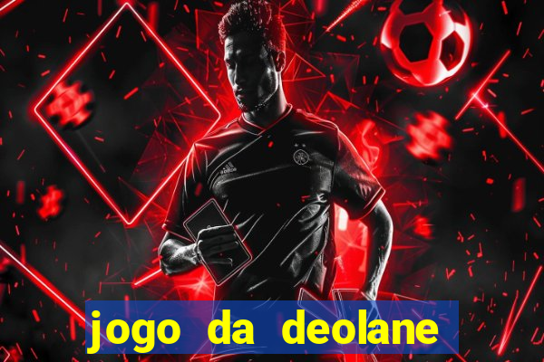 jogo da deolane que ganha dinheiro