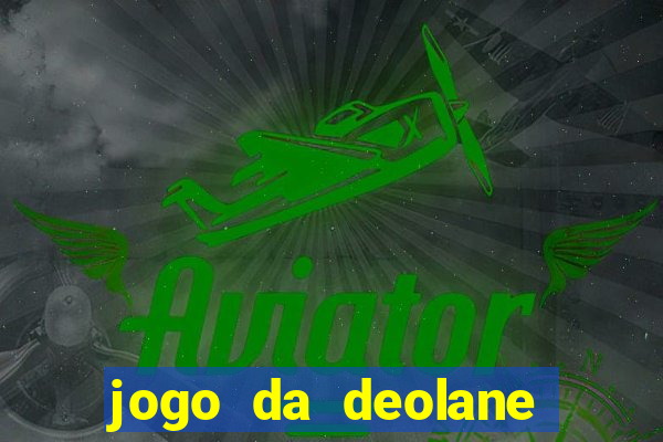 jogo da deolane que ganha dinheiro