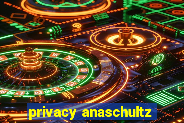 privacy anaschultz