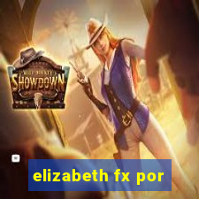 elizabeth fx por