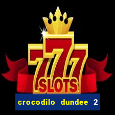 crocodilo dundee 2 filme completo dublado