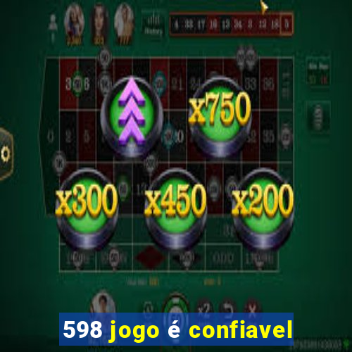 598 jogo é confiavel